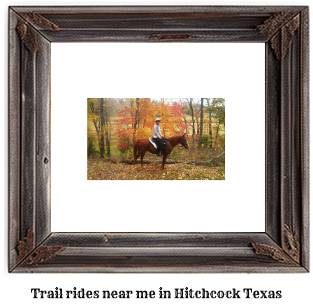 trail rides near me in Hitchcock, Texas